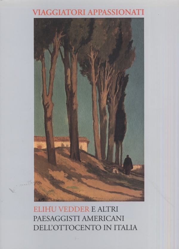 Viaggiatori appassionati. Elihu Vedder e altri paesaggisti americani dell’Ottocento in Italia